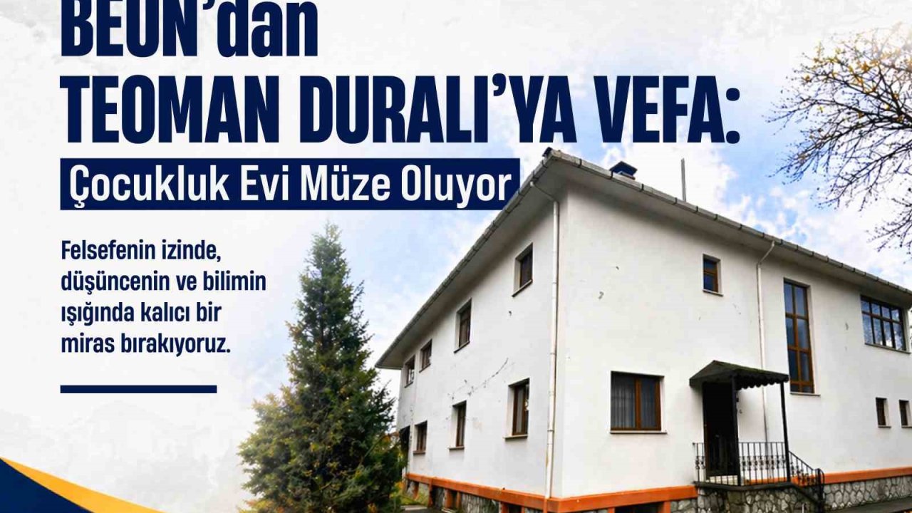 BEUN’dan Teoman Duralı’ya Vefa: Çocukluk Evi Müze Oluyor