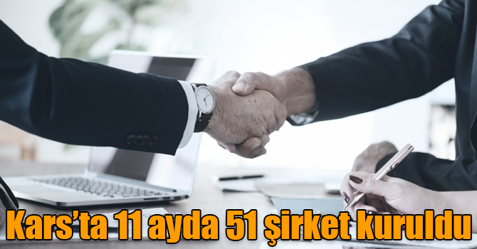 Kars’ta 11 ayda 51 şirket kuruldu