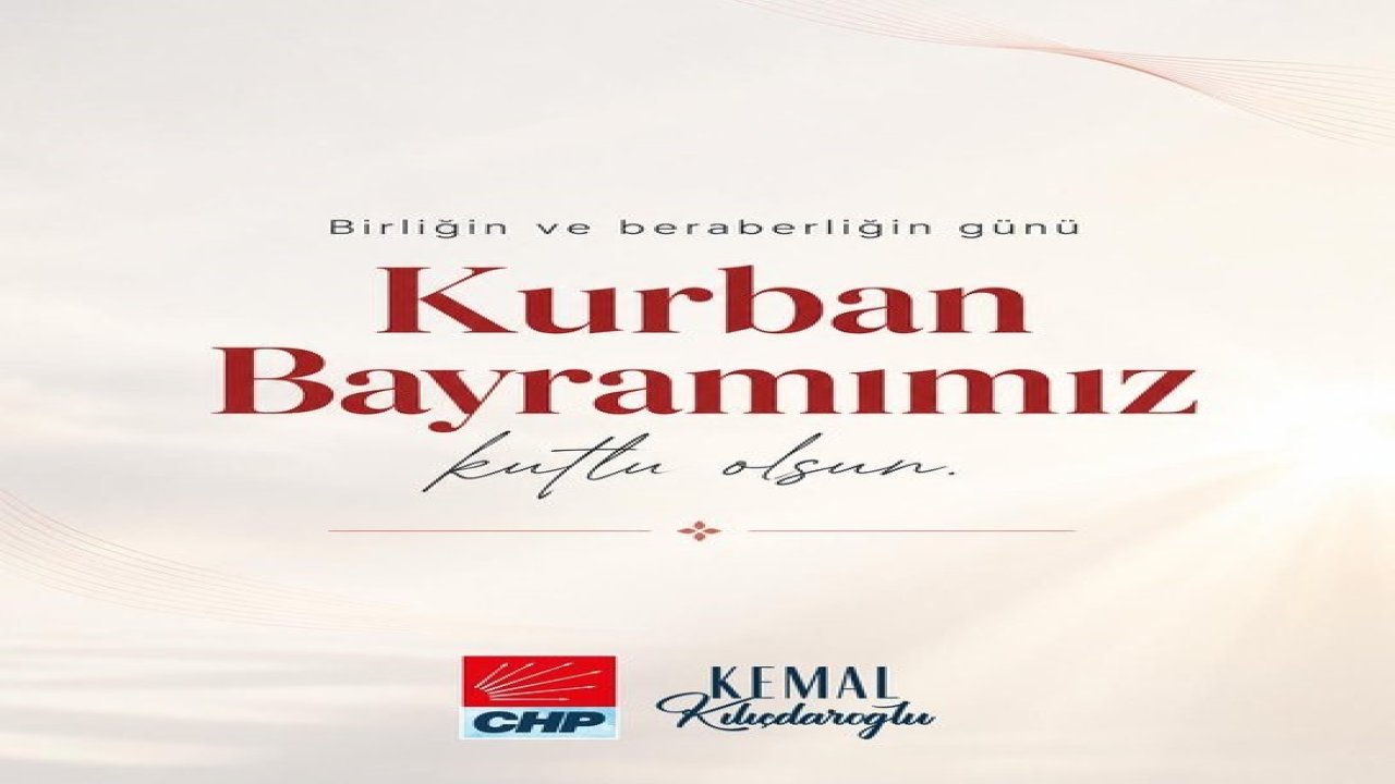 CHP Genel Başkanı Kılıçdaroğlu’ndan "Kurban Bayramı" mesajı