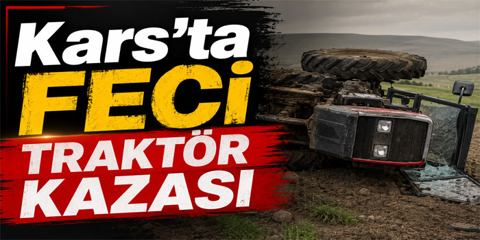 Kars'ta Feci Traktör Kazası