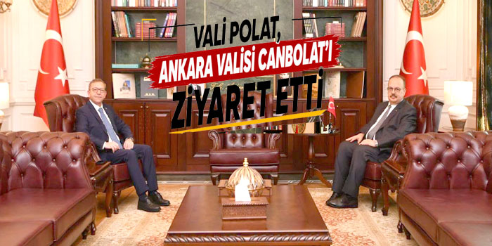 Vali Polat, Ankara Valisi Canbolat'ı Ziyaret Etti