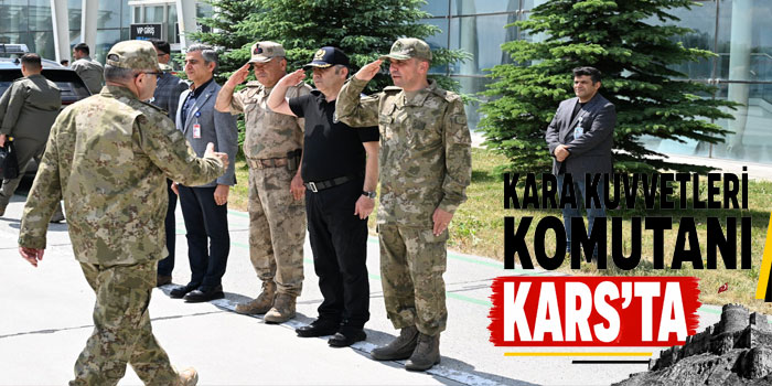 Kara Kuvvetleri Komutanı Kars'ta