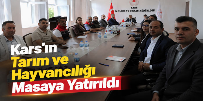 Kars'ın Tarım ve Hayvancılığı Masaya Yatırıldı