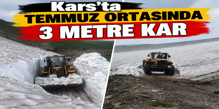 Kars’ta temmuz ortasında 3 metre kar