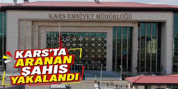 Kars’ta Aranan Şahıs Yakalandı