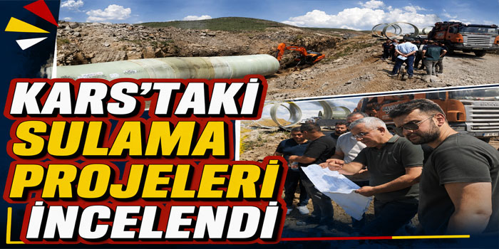 DSİ Bölge Müdürü Serdar Kotan, Kars’taki Sulama Projelerini İnceledi