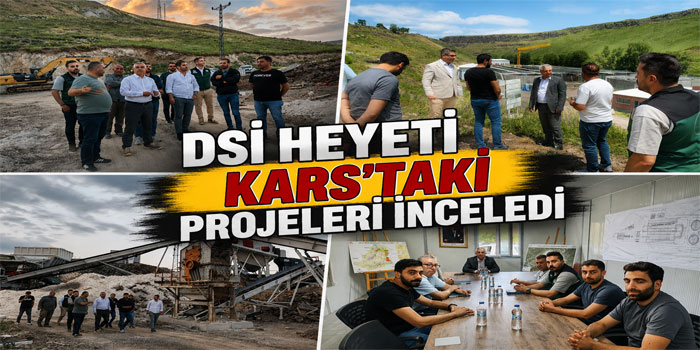 DSİ Heyeti Kars’taki Projeleri İnceledi
