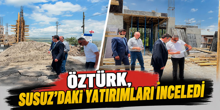 Kaymakam Öztürk, Susuz’daki Yatırımları İnceledi