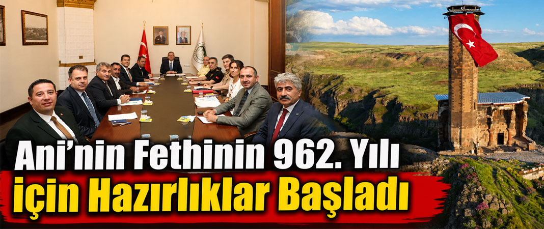 Ani’nin Fethinin 962. Yılı İçin Hazırlıklar Başladı