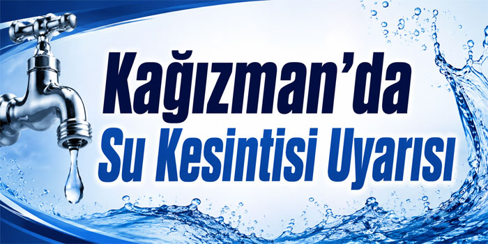 Kağızman’da Su Kesintisi Uyarısı