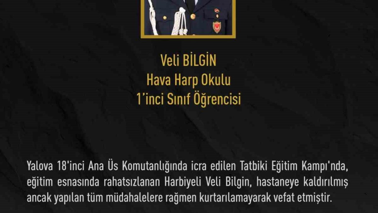 Hava Harp Okulu öğrencisi Veli Bilgin eğitim sırasında rahatsızlanarak hayatını kaybetti