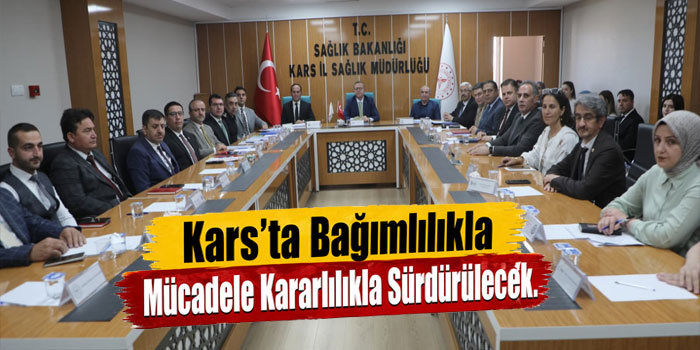 Kars’ta Bağımlılıkla Mücadele Kararlılıkla Sürdürülecek
