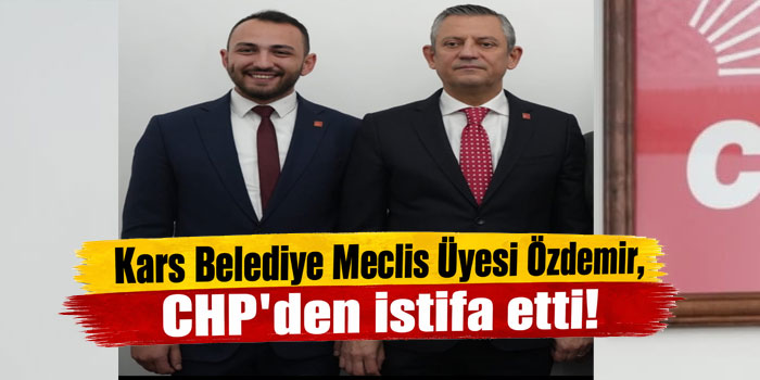 Kars Belediye Meclis Üyesi Mert Özdemir, CHP Üyeliğinden İstifa Etti