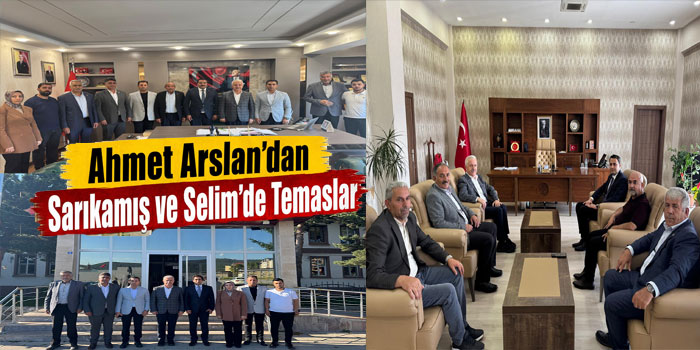 Ahmet Arslan’dan Sarıkamış ve Selim’de Temaslar