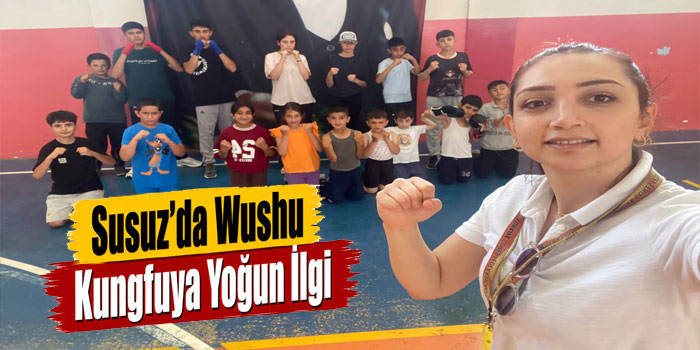 Susuz’da Wushu Kungfuya Yoğun İlgi