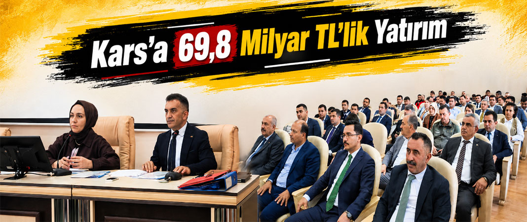 Kars’ta 69,8 Milyar TL’lik 315 Proje Masaya Yatırıldı
