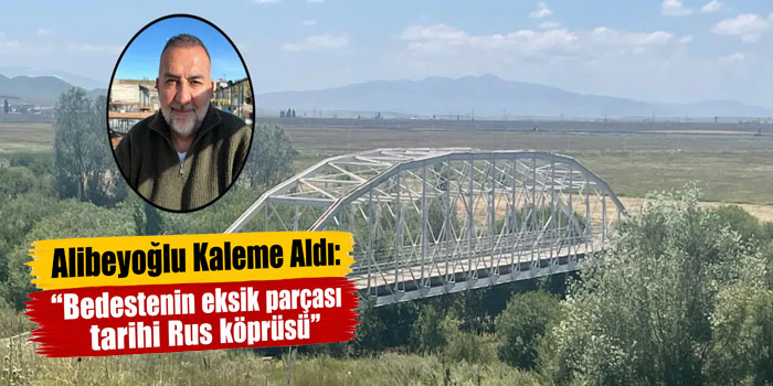 Alibeyoğlu Kaleme Aldı: "Bedestenin eksik parçası tarihi Rus köprüsü"