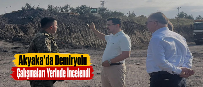 Akyaka’da Demiryolu Çalışmaları Yerinde İncelendi