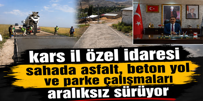 Kars’ta Yol Yatırımları Eş Zamanlı Sürüyor