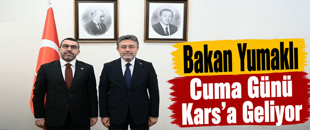 Bakan Yumaklı Cuma Günü Kars’a Geliyor