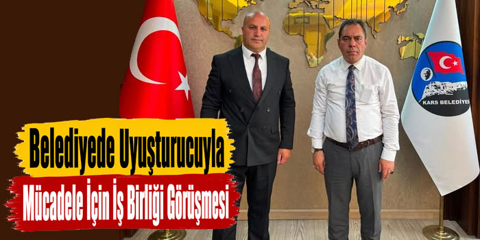 Kars Belediyesinde Uyuşturucuyla Mücadele İçin İş Birliği Görüşmesi