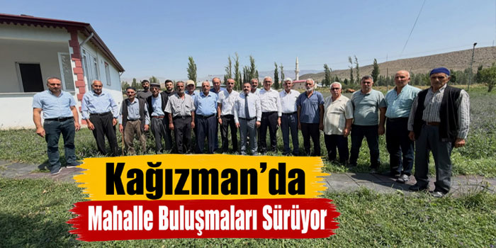 Kağızman’da Mahalle Buluşmaları Sürüyor