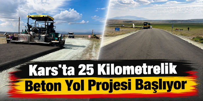 Kars’ta 25 Kilometrelik Beton Yol Projesi Başlıyor