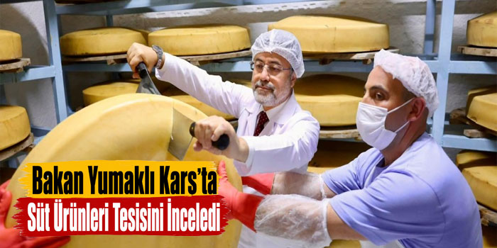 Bakan Yumaklı Kars’ta Süt Ürünleri Tesisini İnceledi