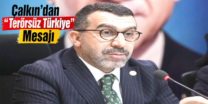 Çalkın’dan “Terörsüz Türkiye” Mesajı: Birlik ve Kardeşlik Vurgusu