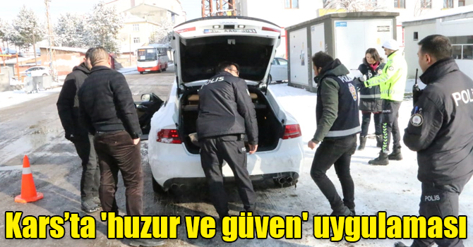 Kars’ta 'huzur ve güven' uygulaması