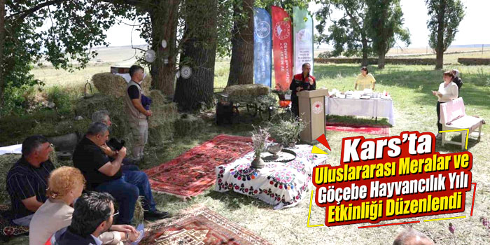 Kars’ta "Uluslararası Meralar ve Göçebe Hayvancılık Yılı" etkinliği düzenlendi