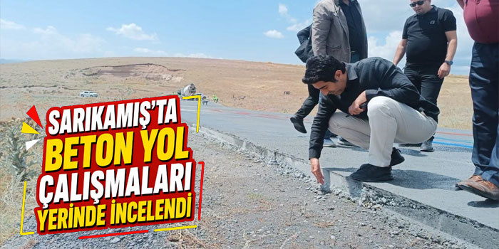 Sarıkamış’ta beton yol çalışmaları yerinde incelendi