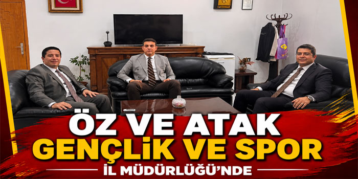 Öz ve Atak Gençlik ve Spor İl Müdürlüğü’nde
