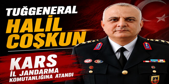 Tuğgeneral Halil Coşkun Kars İl Jandarma Komutanlığına Atandı