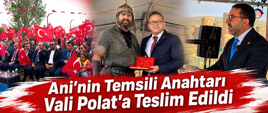 Ani’nin Temsili Anahtarı Vali Polat’a Teslim Edildi