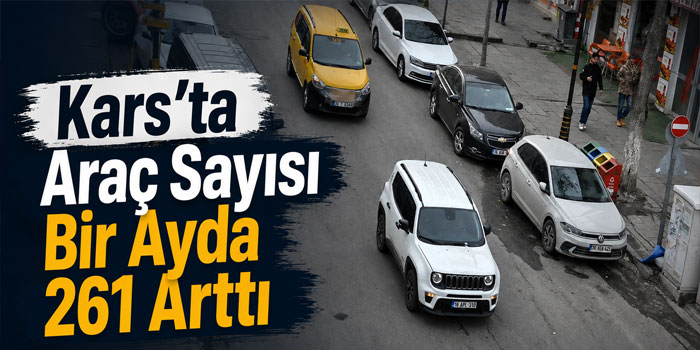Kars’ta Araç Sayısı Bir Ayda 261 Arttı