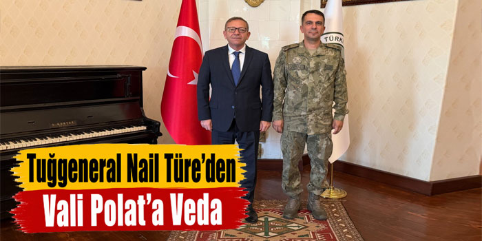 Tuğgeneral Nail Türe’den Vali Polat’a Veda