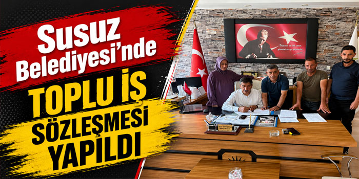Susuz Belediyesi’nde Toplu İş Sözleşmesi Yapıldı