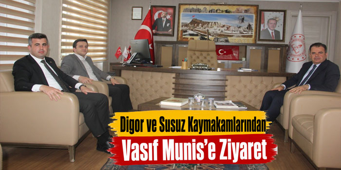 Digor ve Susuz Kaymakamlarından Vasıf Munis’e Ziyaret