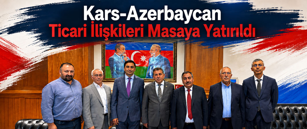 Kars ile Azerbaycan Arasında Ekonomik İş Birliği Vurgusu