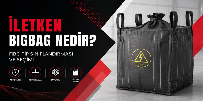 İletken Bigbag Nedir? FIBC Tip Sınıflandırması ve Seçimi