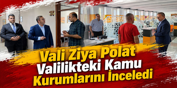 Kars Valiliğinde Kamu Hizmetlerini Yerinde İnceledi