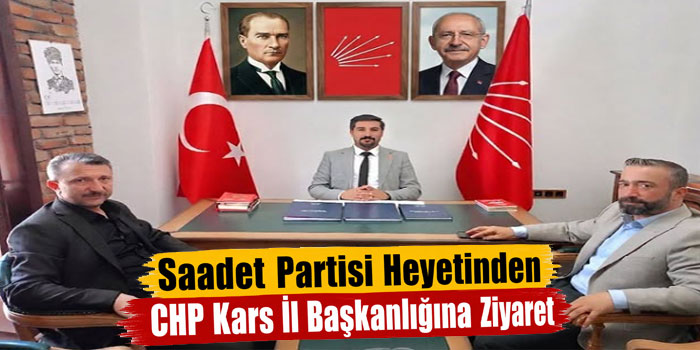 Saadet Partisi Heyetinden CHP Kars İl Başkanlığına Ziyaret