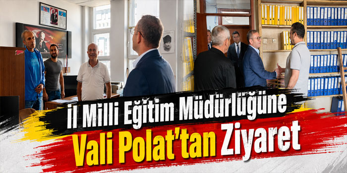 Kars İl Milli Eğitim Müdürlüğüne Vali Ziya Polat’tan Ziyaret