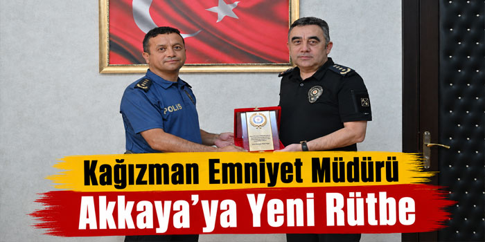 Kağızman Emniyet Müdürü Akkaya’ya Yeni Rütbe