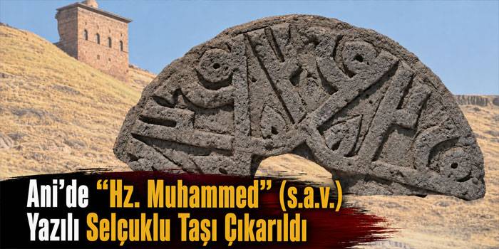 Selçuklu’nun Peygamber Sevgisi Ani’de Taşa İşlenmiş