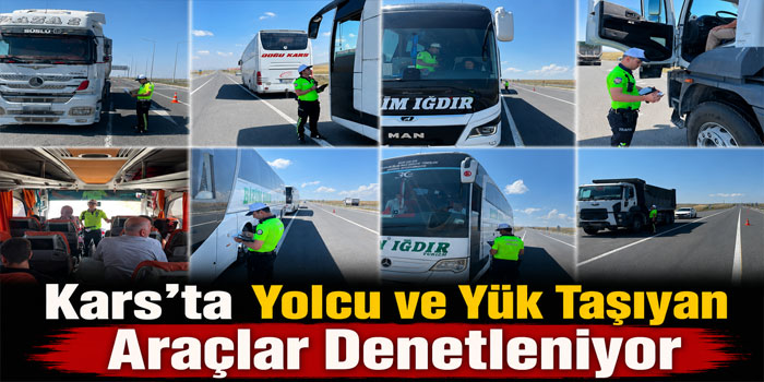 Kars’ta Yolcu ve Yük Taşıyan Araçlar Denetleniyor
