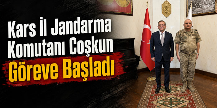 Kars İl Jandarma Komutanı Coşkun Göreve Başladı