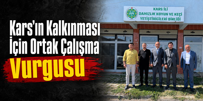 Kars’ın Kalkınması İçin Ortak Çalışma Vurgusu