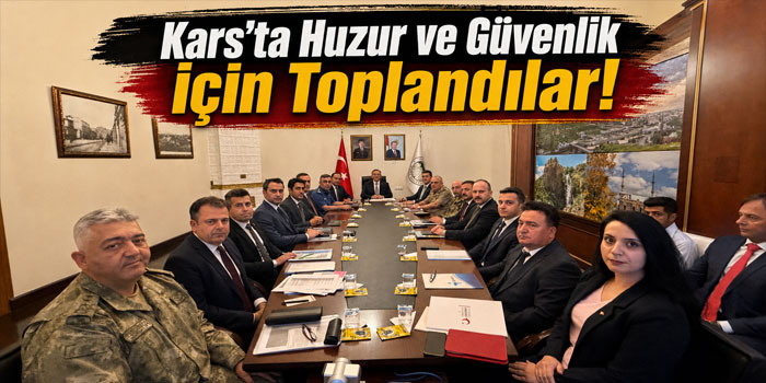 Kars’ta Asayiş ve Okul Güvenliği Masaya Yatırıldı